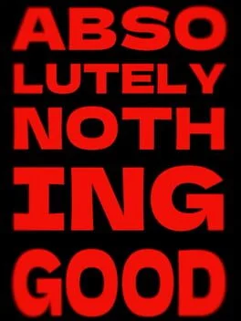 Absolutely Nothing Good